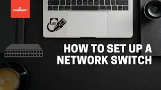 How to set up a network switch(ethernet switch) [Tech Tutorials]