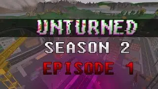 UNTURNED RP: SEASON 2 | EPISODE 1 - The Storm