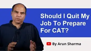 Quit Job To Prepare For CAT? | Arun Sharma