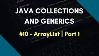 Java Collections and Generics 10 | ArrayList in Java | Part 1 |