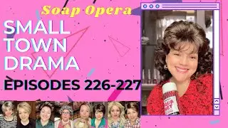 Ep 226-227 Small Town Drama:The hottest soap opera on the internet! Watch the drama unfold!