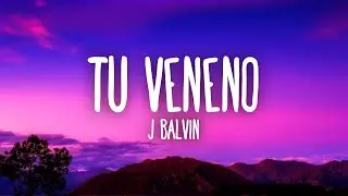 J Balvin - Tu Veneno (Letra/Lyrics)