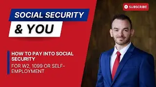 How to pay into Social Security for W-2, 1099 and Self-Employment