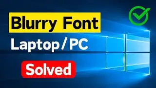 Fix Blurry Fonts / Not Clear Fonts in Windows 10 / 11 Laptop PC (Easy Guide)