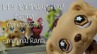 LPS - Birthday Haul! Getting My Mascot!?! + Emotional Rant! || LPSinfinity