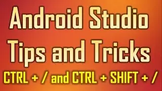 Android Studio Tips and Tricks 11 - CTRL + /  and  CTRL + SHIFT + / to comment, uncomment your code