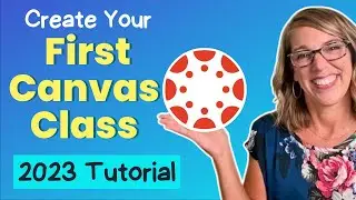 Full Tutorial to Create Your First Canvas Course | Step-By-Step Guide to Teaching in Canvas