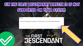 How To Fix The First Descendant DirectX 12 Is Not Supported On Your System