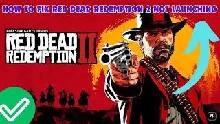 How to Fix Red Dead Redemption 2 Not Launching | Red Dead Redemption 2 Startup Crash