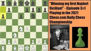 Winning my first Najdorf Sicilian! - [Ep 3#] Playing in the 2021 Chess.com Daily Chess Championship