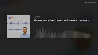 The importance of Data Privacy in Marketing (and Luxembourg)