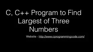 C, C++ Program to Find Largest of three Numbers