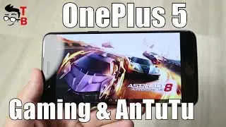 OnePlus 5 Review: Gaming, AnTuTu and Performance Test