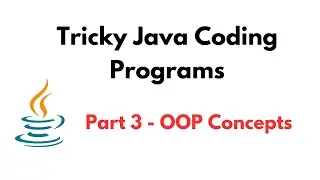 Tricky Java Coding Programs | Part 3 - OOP Concepts | Tricky Java Programming/Coding Questions