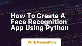 how to create a face recognition app using python