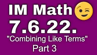 😉 7th Grade, Unit 6, Lesson 22 "Combining Like Terms" Part 3 - Illustrative Mathematics