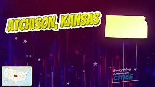 Atchison, Kansas ⭐️🌎 AMERICAN CITIES 🌎⭐️