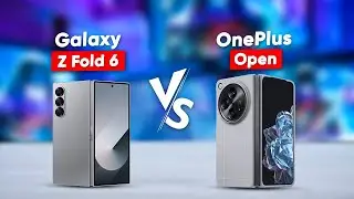 Samsung Galaxy Z Fold 6 vs OnePlus Open - Which Foldable You Should Buy?