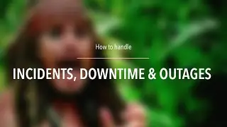 How to handle incidents, downtime and outages
