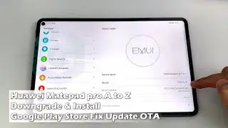 Huawei Matepad Pro A to Z Downgrade & Install Google Play Store Fix Update OTA