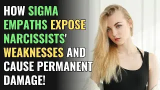 How Sigma Empaths Expose Narcissists' Weaknesses and Cause Permanent Damage! | NPD | Healing