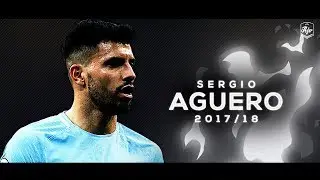 Sergio Agüero 2017/18 - Skills & Goals | HD