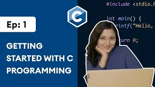 #1: Getting Started with C Programming | C Programming for Beginners