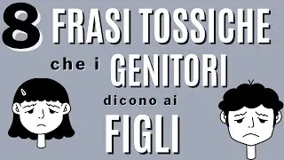 8 frasi tossiche che i genitori dicono ai figli