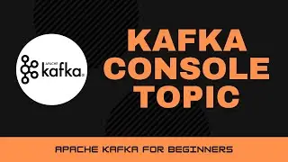 Kafka Console Topic [Apache Kafka Tutorials #5]