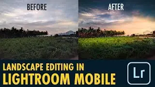 Landscape Editing in Lightroom Mobile | Android | iPhone