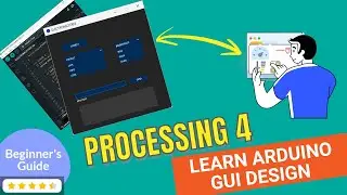 Design Arduino GUI with Processing 4  -  Beginner's Guide | PART-1