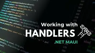 Working with Handlers in .Net MAUI - .NET MAUI Tutorial Step-by-Step | 4K