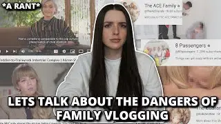 The Dangers of Family Vlogging *a rant*