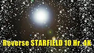 Reverse STARFIELD 4K!  10 Hour Interstellar Space Travel!