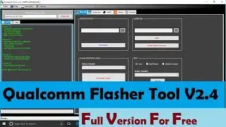 Qualcomm Flasher Tool V2.4 Full Version For free  + how to use and installation GUIDE