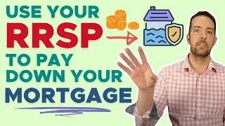 How to: Use Your RRSP to Pay Down Your Mortgage