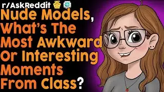 Nude models, what awkward or interesting moment happened in class? (r/AskReddit | Reddit Bites)