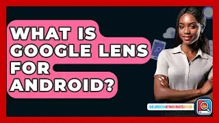 What Is Google Lens For Android? - SearchEnginesHub.com