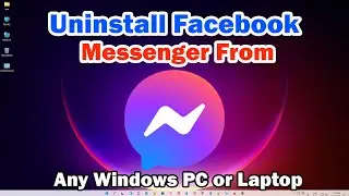 How to Uninstall Facebook Messenger From Any Windows PC or Laptop