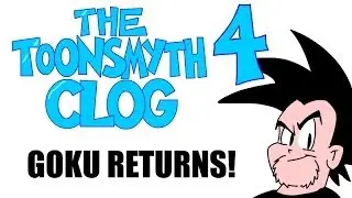 GOKU RETURNS! The Toonsmyth Clog 4 Bonus in HD!