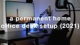 a permanent home office desk setup (2021)