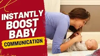 Simple Ways to Instantly Improve Communication in Babies