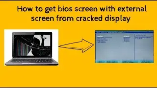 how to get bios screen with extrenal monitor from cracked display