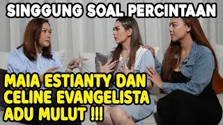 HEBOH ADU MULUT !! MAIA TANYAKAN SOAL MANTAN DAN HUBUNGAN DENGAN MARSHEL PADA CELINE EVANGELISTA !!