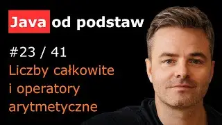 Java - Liczby całkowite i operatory arytmetyczne [Java od podstaw 23/41]