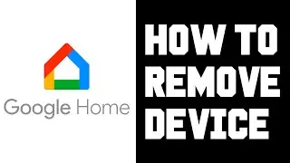 Google Home How To Remove Device - Delete Google Home Device From Your Google Home App Account