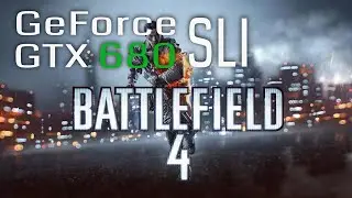 Battlefield 4 Dual GTX 680 SLI in 2022 FPS Benchmark