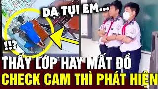 Thấy lớp liên tục mất đồ, thầy giáo 'CHECK CAM' thì bắt được thủ phạm QUEN MẶT | Tin Nhanh Official