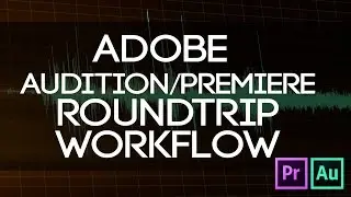 How To Roundtrip To Audition From Premiere - Step By Step Audio Mixing Workflow