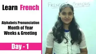 Learn French Day-1 | Alphabets Pronunciation | Month of Year | Weeks & Greeting